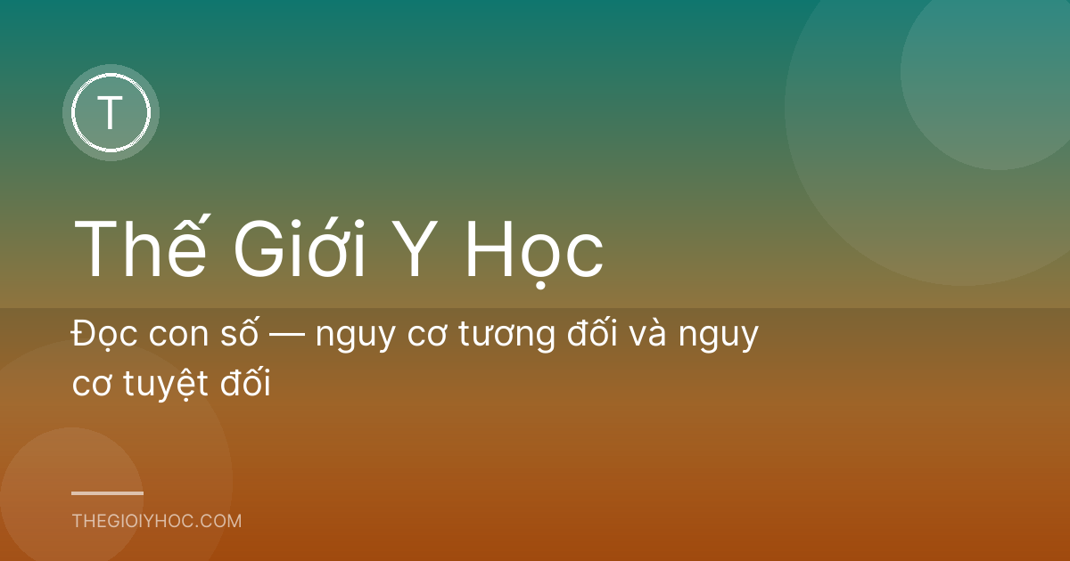 Đọc con số — nguy cơ tương đối và nguy cơ tuyệt đối