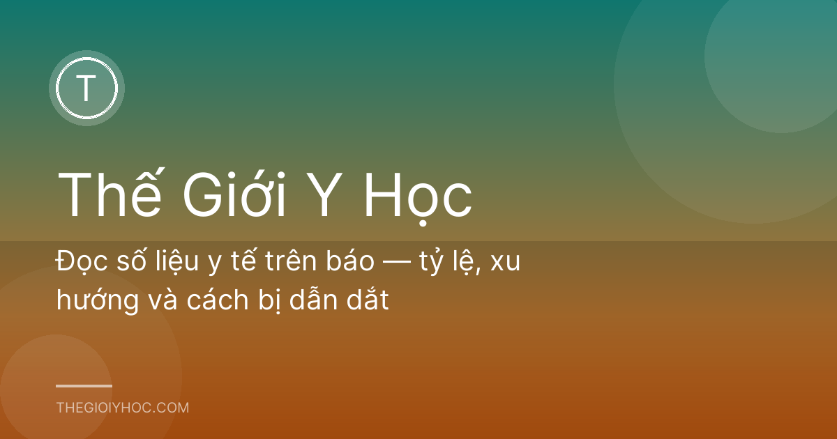 Đọc số liệu y tế trên báo — tỷ lệ, xu hướng và cách bị dẫn dắt