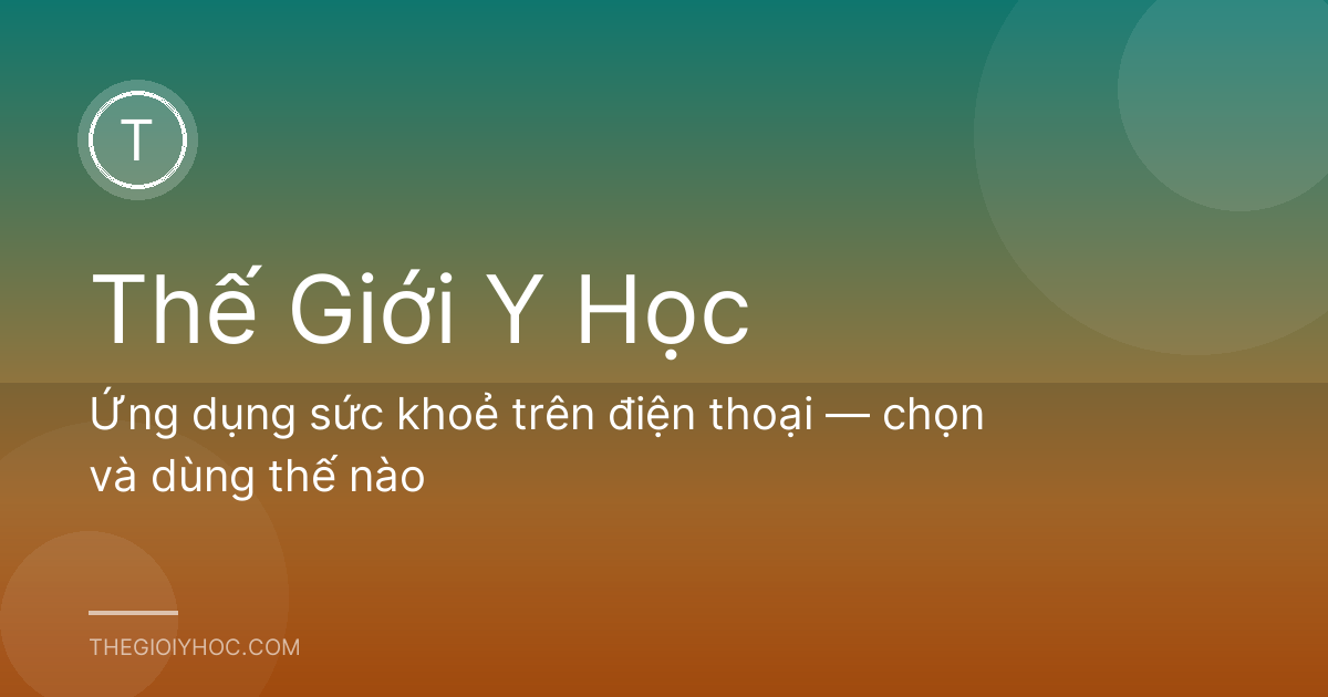 Ứng dụng sức khoẻ trên điện thoại — chọn và dùng thế nào