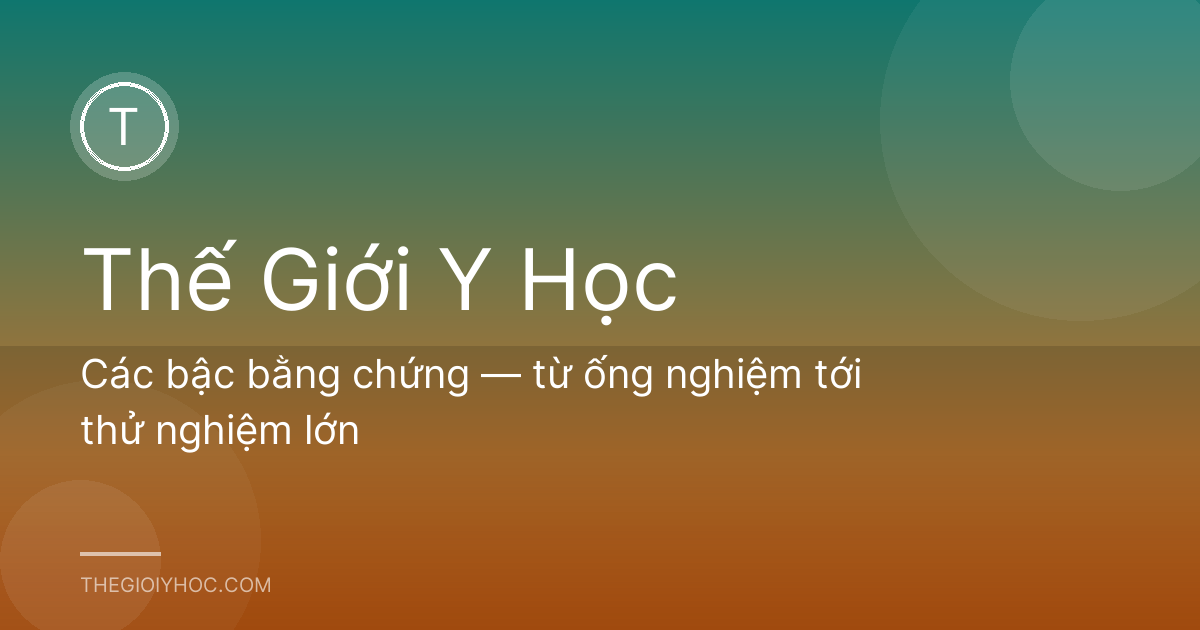 Các bậc bằng chứng — từ ống nghiệm tới thử nghiệm lớn
