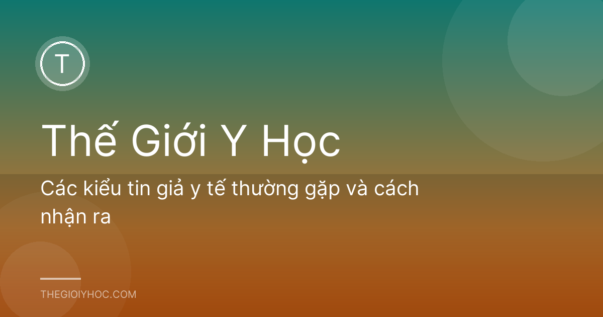 Các kiểu tin giả y tế thường gặp và cách nhận ra