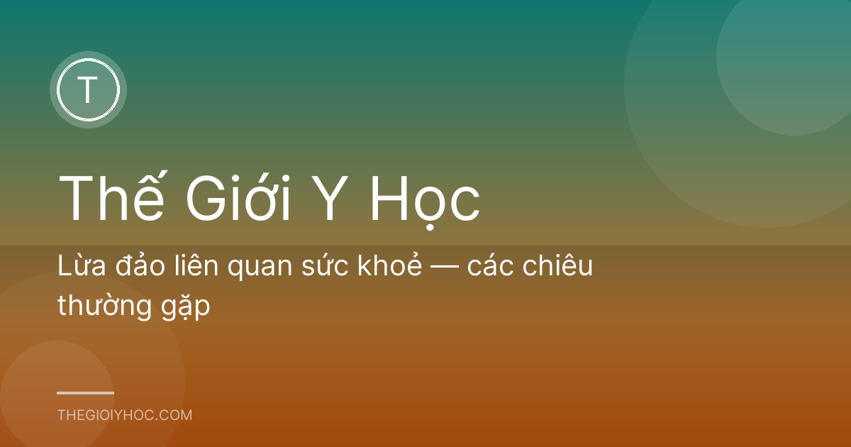Lừa đảo liên quan sức khoẻ — các chiêu thường gặp