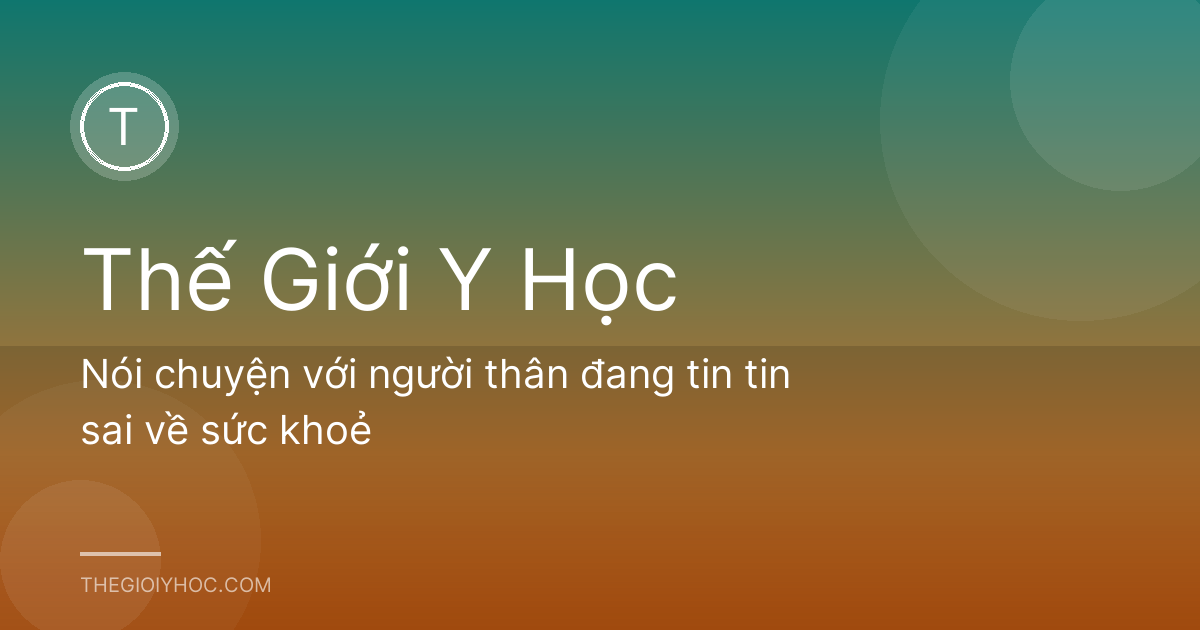 Nói chuyện với người thân đang tin tin sai về sức khoẻ