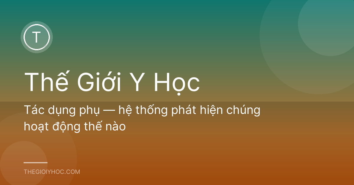 Tác dụng phụ — hệ thống phát hiện chúng hoạt động thế nào