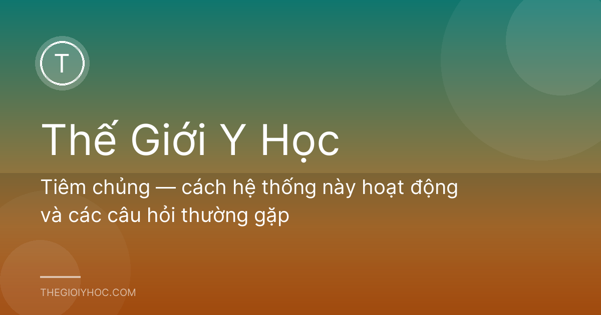Tiêm chủng — cách hệ thống này hoạt động và các câu hỏi thường gặp