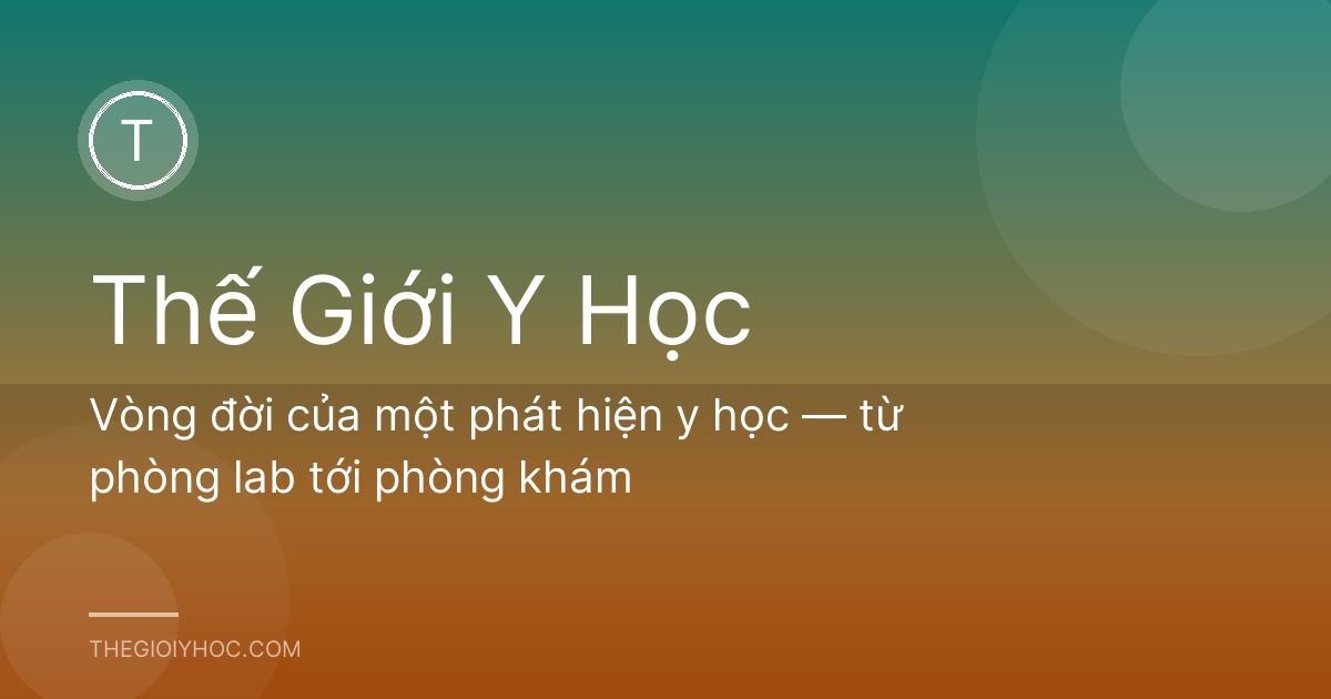 Vòng đời của một phát hiện y học — từ phòng lab tới phòng khám
